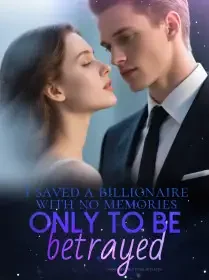 I saved a billionaire with no memories only to be betrayed Novel Cover
