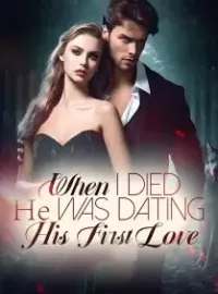 When I died, He Was Dating His First Love Novel Cover