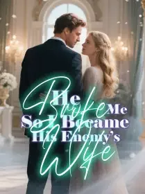 He Broke Me, So I Became His Enemy’s Wife Novel Cover