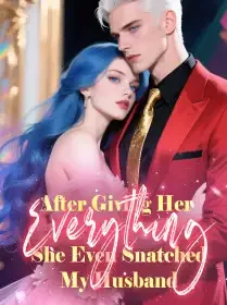 After Giving Her Everything, She Even Snatched My Husband Novel Cover