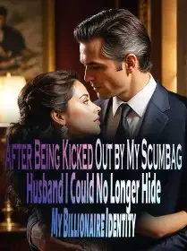 After Being Kicked Out by My Scumbag Husband, I Could No Longer Hide My Billionaire Identity Novel Cover