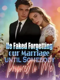 He Faked Forgetting our Marriage until Somebody Proposed to Me Novel Cover