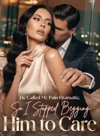 He Called My Pain Dramatic, So I Stopped Begging Him to Care Novel Cover