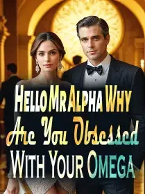 Hello! Mr Alpha, Why Are You Obsessed With Your Omega Novel Cover