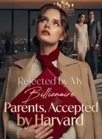 Rejected by My Billionaire Parents, Accepted by Harvard Novel Cover