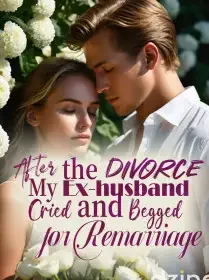 After the divorce, My Ex-husband Cried and Begged for Remarriage Novel Cover