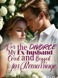 After the divorce, My Ex-husband Cried and Begged for Remarriage Novel Cover