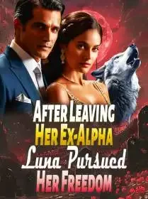After Leaving Her Ex-Alpha, Luna Pursued Her Freedom Novel Cover
