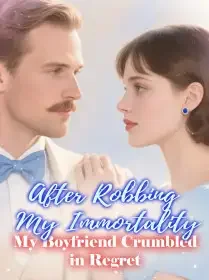 After Robbing My Immortality, My Boyfriend Crumbled in Regret Novel Cover