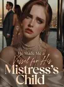He Made Me a Vessel for His Mistress's Child Novel Cover