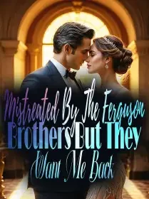 Mistreated By The Ferguson Brothers But They Want Me Back!? Novel Cover