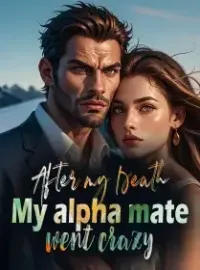 After My Death , My Alpha Mate Went Crazy Novel Cover