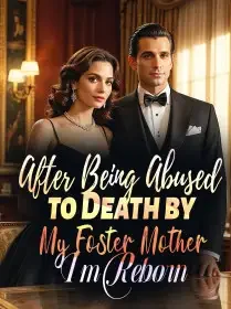 After Being Abused to Death by My Foster Mother, I'm Reborn Novel Cover