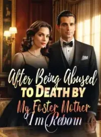 After Being Abused to Death by My Foster Mother, I'm Reborn Novel Cover