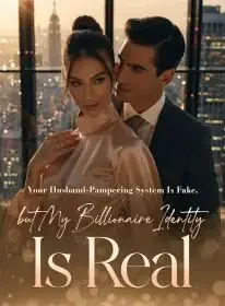 Your Husband-Pampering System Is Fake, but My Billionaire Identity Is Real Novel Cover