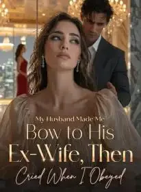 My Husband Made Me Bow to His Ex-Wife, Then Cried When I Obeyed