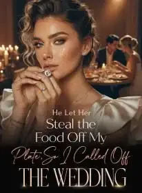 He Let Her Steal the Food Off My Plate,So I Called Off the Wedding Novel Cover