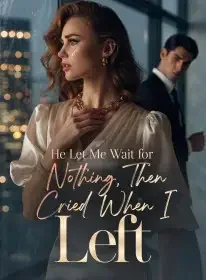 He Let Me Wait for Nothing, Then Cried When I Left