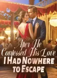 After He Confessed His Love, I Had Nowhere to Escape Novel Cover