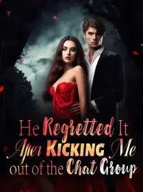 He Regretted It After Kicking Me out of the Chat Group Novel Cover