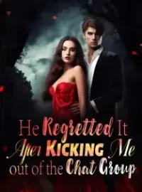 He Regretted It After Kicking Me out of the Chat Group Novel Cover