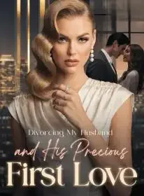 Divorcing My Husband and His Precious First Love
