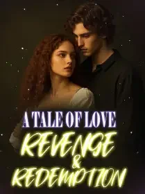 A TALE OF LOVE, REVENGE & REDEMPTION