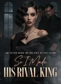 He Never Made Me His Wife in Ten Years,So I Made His Rival King Novel Cover