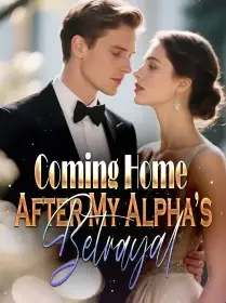 Coming Home After My Alpha’s Betrayal Novel Cover