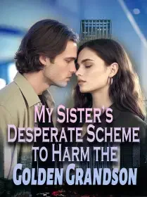My Sister’s Desperate Scheme to Harm the Golden Grandson Novel Cover