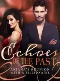 Echoes of the Past: Ariana's Reunion with a Billionaire Novel Cover