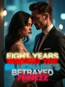 Eight Years Wasted The Billionaire's Betrayed Fiancée Novel Cover