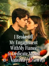 I Broke Off My Engagement With My Fiancé to Dedicate Myself to National Research Novel Cover