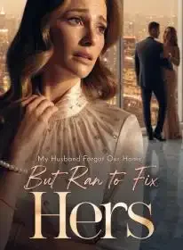 My Husband Forgot Our Home, But Ran to Fix Hers Novel Cover