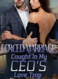 Forced Marriage: Caught in My CEO Husband's Love Trap Novel Cover