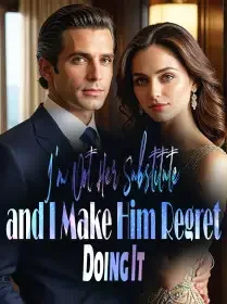 I'm Not Her Substitute, and I Make Him Regret Doing It Novel Cover