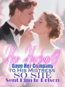 Her Husband Gave Her Company to His Mistress,So She Sent Him to Prison Novel Cover