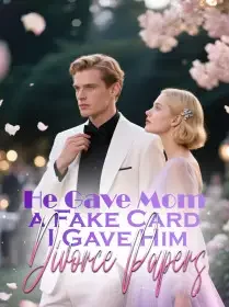 He Gave Mom a Fake Card, I Gave Him Divorce Papers Novel Cover