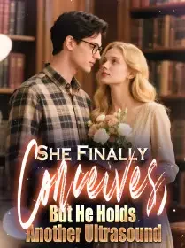 She Finally Conceives, But He Holds Another Ultrasound Novel Cover