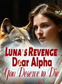 Luna's Revenge: Dear Alpha, You Deserve to Die! Novel Cover