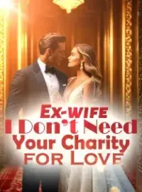 Ex-wife, I Don’t Need Your Charity for Love! Novel Cover