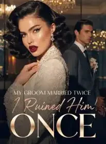 My Groom Married Twice. I Ruined Him Once Novel Cover