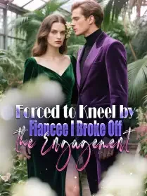 Forced to Kneel by  Fiancée, I Broke Off the Engagement Novel Cover