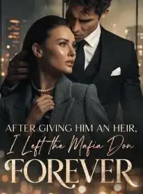 After Giving Him an Heir, I Left the Mafia Don Forever Novel Cover