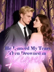 He Ignored My Tears, Then Drowned in Regret Novel Cover
