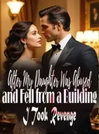 After My Daughter Was Abused and Fell from a Building, I Took Revenge Novel Cover