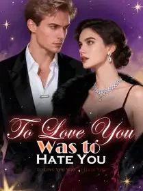 To Love You Was to Hate You