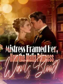 Mistress Framed Her, Now the Mafia Princess Wants Blood