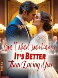 Don't Mind Loneliness, It's Better Than Loving You Novel Cover