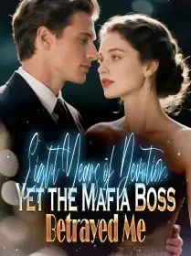 Eight Years of Devotion, Yet the Mafia Boss Betrayed Me Novel Cover